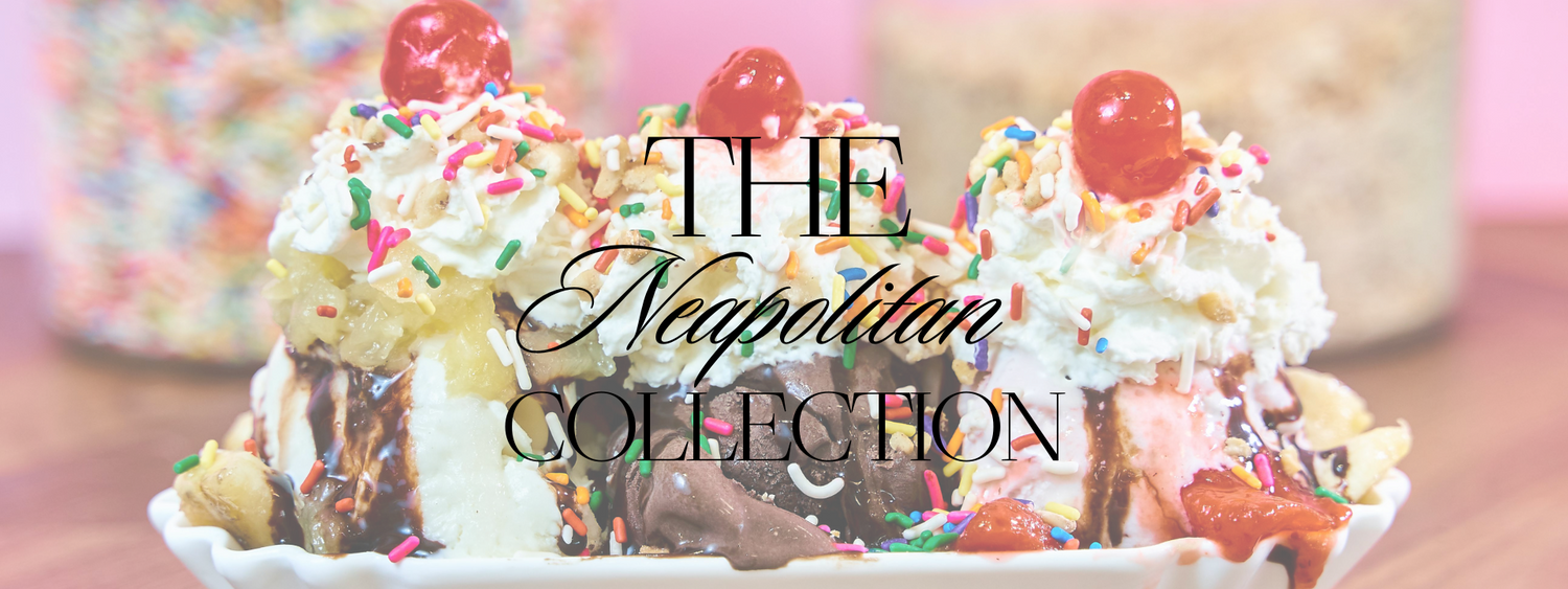 THE NEAPOLITAN COLLECTION 🍦🍨